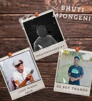 TreasureDaDeeJaY – Bhuti Mjongeni Ft. DeBoyThando & Long Wama Inch TreasureDaDeeJaY – Bhuti Mjongeni Ft. DeBoyThando & Long Wama Inch