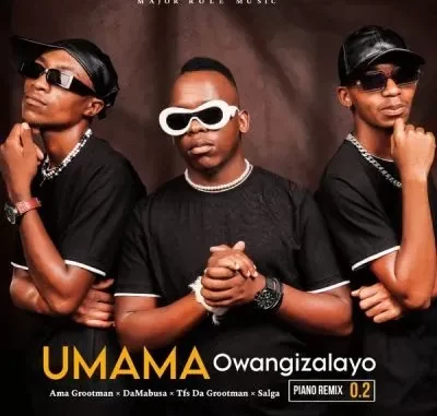 Ama Grootman, Da Mabusa, TFS DA GROOTMAN & Salga – UMAMA Owangizalayo (Piano Remix 2.0) Ama Grootman, Da Mabusa, TFS DA GROOTMAN & Salga – UMAMA Owangizalayo (Piano Remix 2.0)