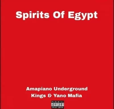 Amapiano Underground Kings & Yano Mafia – Spirits Of Egypt Amapiano Underground Kings & Yano Mafia – Spirits Of Egypt
