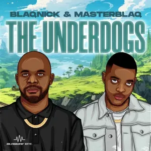 Blaqnick & MasterBlaq – The Underdogs Blaqnick & MasterBlaq – The Underdogs