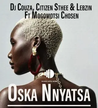 DJ Couza – Oska Nnyatsa ft. Citizen Sthee, Lebzin & Mogomotsi Chosen DJ Couza – Oska Nnyatsa ft. Citizen Sthee, Lebzin & Mogomotsi Chosen