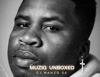 DJ Manzo SA - Muziq Unboxed DJ Manzo SA – Muziq Unboxed