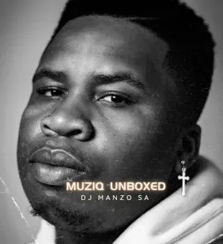 DJ Manzo SA – Muziq Unboxed DJ Manzo SA – Muziq Unboxed