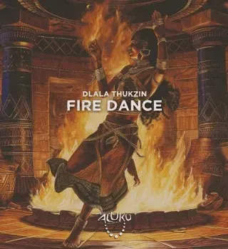 Dlala Thukzin – Fire Dance Dlala Thukzin – Fire Dance