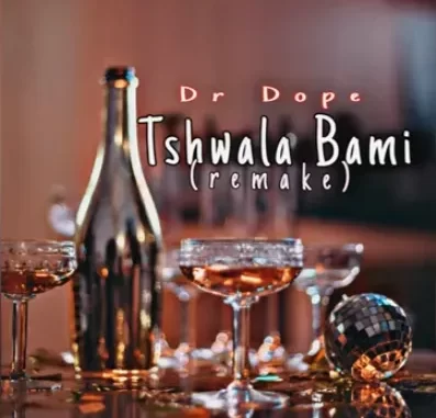 Dr Dope – Tshwala Bami (Remake) Dr Dope – Tshwala Bami (Remake)