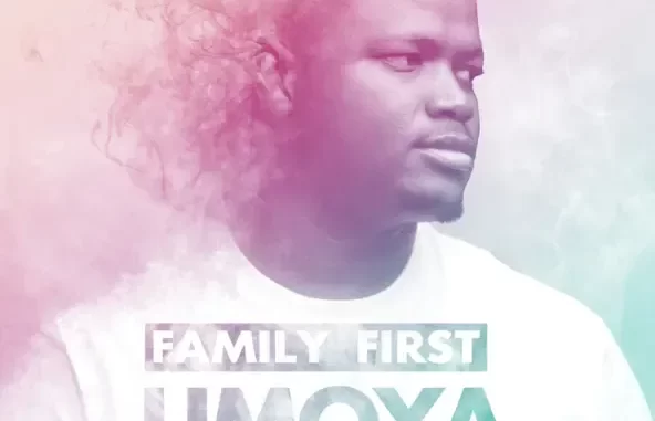 Family First Umoya (feat. Zeh McGeba) Family First Umoya (feat. Zeh McGeba)