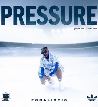 Focalistic – Pressure ft Thama Tee Focalistic – Pressure ft Thama Tee