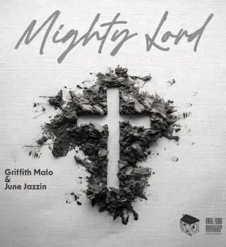 Griffith malo – Mighty Lord ft June Jazzin Griffith malo – Mighty Lord ft June Jazzin