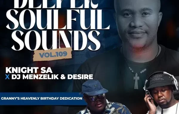 Knight SA, Menzelik & Desire – Deeper Soulful Sounds Vol. 109 Knight SA, Menzelik & Desire – Deeper Soulful Sounds Vol. 109