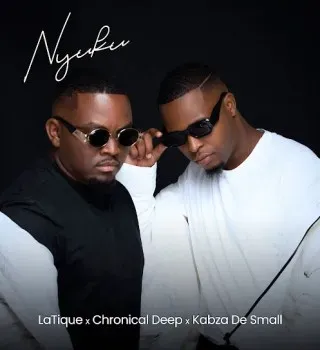 LaTique – Nyuku ft Chronical Deep & Kabza De Small LaTique – Nyuku ft Chronical Deep & Kabza De Small