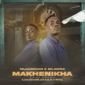 Mluusician & Mlawra SA – Makhenikha ft. Sjavas Da Deejay & Dlala Regal Mluusician & Mlawra SA – Makhenikha ft. Sjavas Da Deejay & Dlala Regal