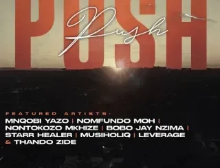 Mnqobi Yazo - Push Push Ft. Nontokozo Mkhize, Musiholiq, Nomfundo Moh, Leverage, Bobo Jay Nzima, Starr Healer & Thando Zide Mnqobi Yazo – Push Push Ft. Nontokozo Mkhize, Musiholiq, Nomfundo Moh, Leverage, Bobo Jay Nzima, Starr Healer & Thando Zide