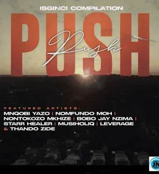 Mnqobi Yazo – Push Push Ft. Nontokozo Mkhize, Musiholiq, Nomfundo Moh, Leverage, Bobo Jay Nzima, Starr Healer & Thando Zide Mnqobi Yazo – Push Push Ft. Nontokozo Mkhize, Musiholiq, Nomfundo Moh, Leverage, Bobo Jay Nzima, Starr Healer & Thando Zide