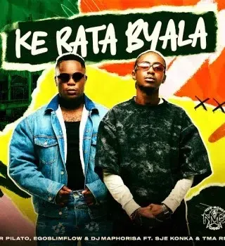 Mr Pilato – Ke Rata Byala ft. Ego Slimflow, DJ Maphorisa, SJE Konka & T.M.A Rsa Mr Pilato – Ke Rata Byala ft. Ego Slimflow, DJ Maphorisa, SJE Konka & T.M.A Rsa