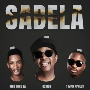 OSKIDO, Tman Xpress & King Tone SA – Sabela (Radio Edit) OSKIDO, Tman Xpress & King Tone SA – Sabela (Radio Edit)