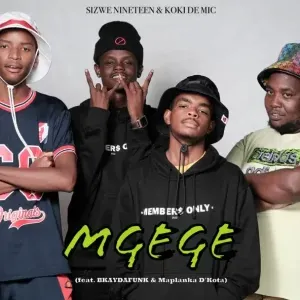 Sizwe Nineteen – Mgege ft. Koki The Mic, BKAYDAFUNK & Maplanka D’Kota Sizwe Nineteen – Mgege ft. Koki The Mic, BKAYDAFUNK & Maplanka D’Kota