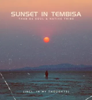 Thab De Soul – Sunset In Tembisa Ft. Native Tribe Thab De Soul – Sunset In Tembisa Ft. Native Tribe