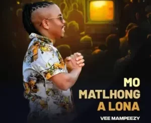 Vee Mampeezy - Mo Matlhong A Lona Vee Mampeezy – Mo Matlhong A Lona