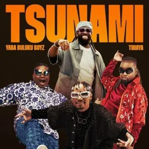 Yaba Buluku Boyz & Timaya – Tsunami Yaba Buluku Boyz & Timaya – Tsunami