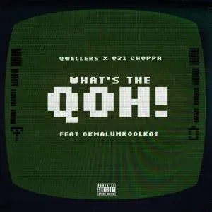 031choppa & Qwellers – What’s the Qoh! ft Okmalumkoolkat 031choppa & Qwellers – What’s the Qoh! ft Okmalumkoolkat