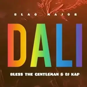 Blaq Major – Dali ft. Bless The Gentleman & Dj Kap Blaq Major – Dali ft. Bless The Gentleman & Dj Kap