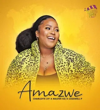 CHARLOTTE LYF – Amazwe Ft Master KG & Casswell P CHARLOTTE LYF – Amazwe Ft Master KG & Casswell P