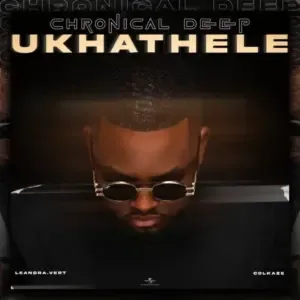 Chronical Deep – Ukhathele Ft. Leandra.Vert & Colkaze Chronical Deep – Ukhathele Ft. Leandra.Vert & Colkaze