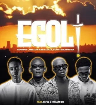 Cowboii – eGoli ft Mellow & Sleazy, Scotts Maphuma, Eltee & Novatron Cowboii – eGoli ft Mellow & Sleazy, Scotts Maphuma, Eltee & Novatron