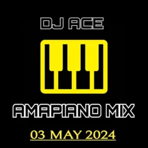 DJ Ace – 03 May 2024 (Amapiano Mix) DJ Ace – 03 May 2024 (Amapiano Mix)