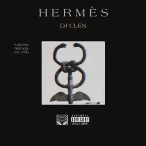 DJ Clen – Hermes ft A Reece, Maraza & Jay Jody DJ Clen – Hermes ft A Reece, Maraza & Jay Jody