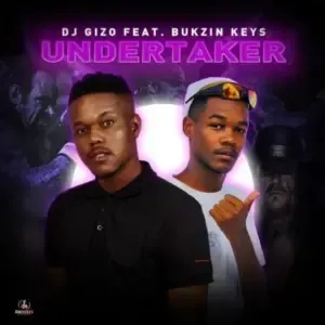 DJ Gizo – Undertaker ft Bukzin Keys DJ Gizo – Undertaker ft Bukzin Keys