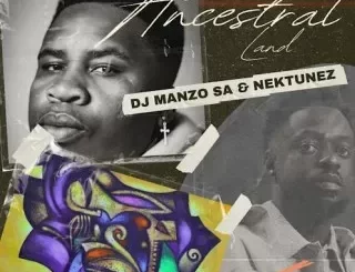 DJ Manzo SA - Ancestral Land ft Nektunez DJ Manzo SA – Ancestral Land ft Nektunez