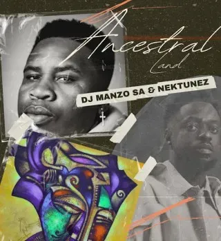 DJ Manzo SA – Ancestral Land ft Nektunez DJ Manzo SA – Ancestral Land ft Nektunez