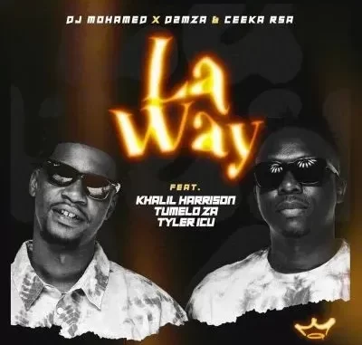 DJ Mohamed, D2mza & Ceeka RSA – La Way ft Khalil Harrison, Tumelo za & Tyler ICU DJ Mohamed, D2mza & Ceeka RSA – La Way ft Khalil Harrison, Tumelo za & Tyler ICU