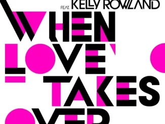 Album: David Guetta - When Love Takes Over (feat. Kelly Rowland) David Guetta When Love Takes Over (feat Kelly Rowland)