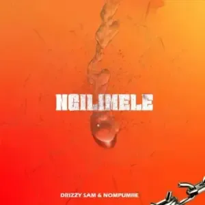Drizzy Sam (RSA) & Nompumiie – Ngilimele Drizzy Sam (RSA) & Nompumiie – Ngilimele