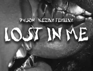 Dwson - Lost In Me ft Keziah Tehillah Dwson – Lost In Me ft Keziah Tehillah