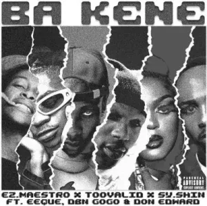 Ez.Maestro, TooValid & SY.SHIN – Ba Kene ft EeQue, DBN Gogo & Don Edward Ez.Maestro, TooValid & SY.SHIN – Ba Kene ft EeQue, DBN Gogo & Don Edward