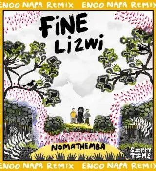FiNE – Nomathemba (Enoo Napa Remix) Ft. Lizwi FiNE – Nomathemba (Enoo Napa Remix) Ft. Lizwi