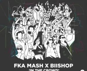 Fka Mash & Biishop - In The Crowd Fka Mash & Biishop – In The Crowd