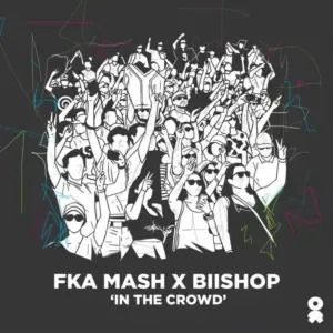 Fka Mash & Biishop – In The Crowd Fka Mash & Biishop – In The Crowd