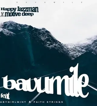 Happy Jazzman – Bavumile Ft. Motive Deep, Babygirlmint & Faith Strings Happy Jazzman – Bavumile Ft. Motive Deep, Babygirlmint & Faith Strings