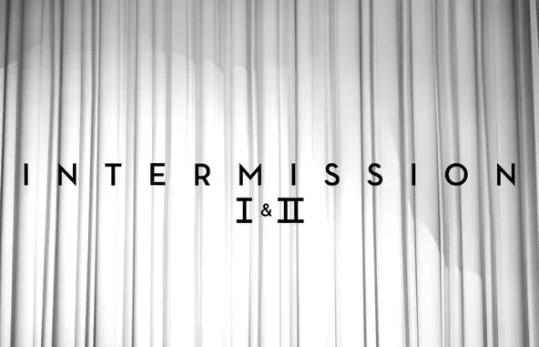 Intermission I & II Intermission I & II