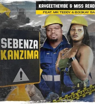KayGee The Vibe – Sebenza Kanzima ft Miss Ready, Mr Teddy & B33kay SA KayGee The Vibe – Sebenza Kanzima ft Miss Ready, Mr Teddy & B33kay SA