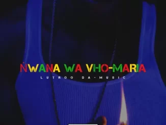 Lutroo Da-Music - Ṅwana wa Vho-Maria Lutroo Da Music Ṅwana wa Vho Maria