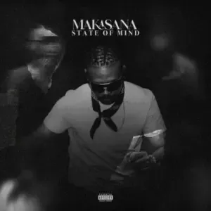 Ma E – Makasana State Of Mind Ma E – Makasana State Of Mind