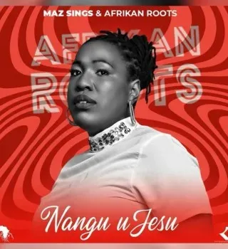 Maz Sings – Nangu uJesu Ft. Afrikan Roots Maz Sings – Nangu uJesu Ft. Afrikan Roots