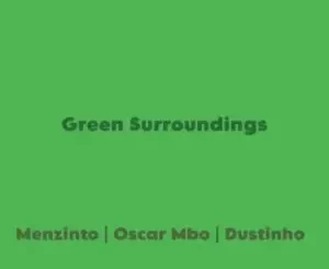 Menzinto, Oscar Mbo & Dustinho - Green Surroundings Menzinto, Oscar Mbo & Dustinho – Green Surroundings