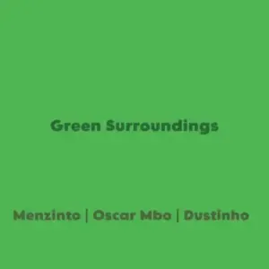 Menzinto, Oscar Mbo & Dustinho – Green Surroundings Menzinto, Oscar Mbo & Dustinho – Green Surroundings