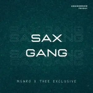 Msaro & Thee Exclusive – Sax Gang Msaro & Thee Exclusive – Sax Gang